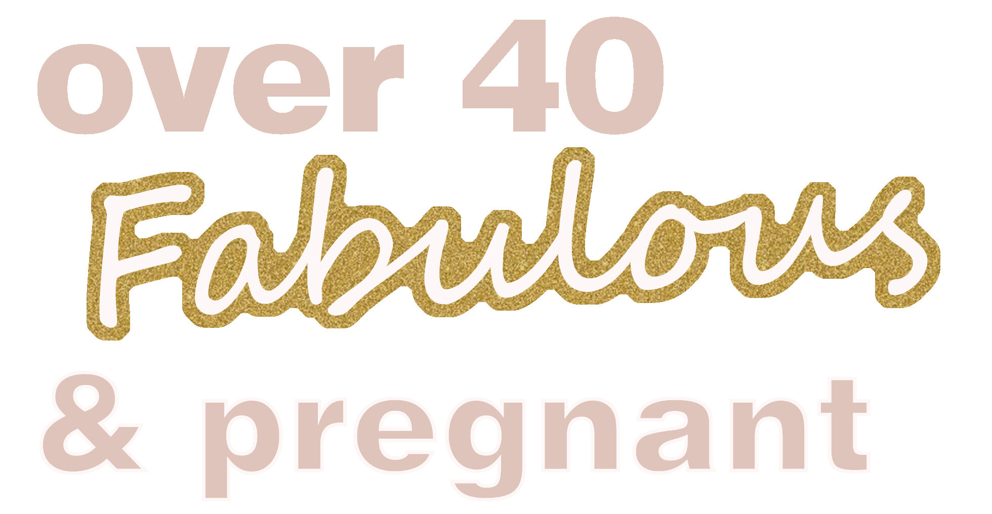 Over 40 Fabulous and Pregnant